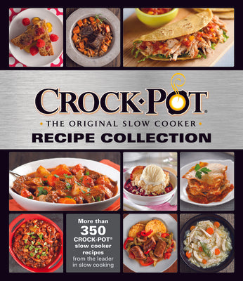 Crockpot Recipe Collection: More Than 350 Crockpot Slow Cooker Recipes from the Leader in Slow Cooking by Publications International Ltd