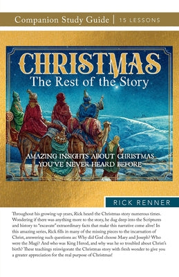 Christmas: The Rest of the Story Study Guide: Amazing Insights About Christmas You've Never Heard Before by Renner, Rick