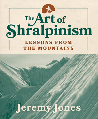 The Art of Shralpinism: Lessons from the Mountains by Jones, Jeremy