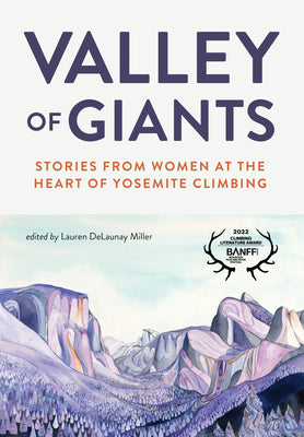 Valley of Giants: Stories from Women at the Heart of Yosemite Climbing by Delaunay Miller, Lauren