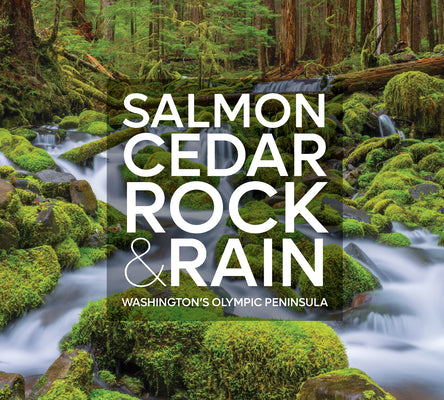 Salmon, Cedar, Rock & Rain: Washington's Olympic Peninsula by McNulty, Tim