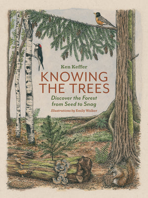 Knowing the Trees: Discover the Forest from Seed to Snag by Keffer, Ken