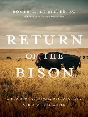 Return of the Bison: A Story of Survival, Restoration, and a Wilder World by Di Silvestro, Roger