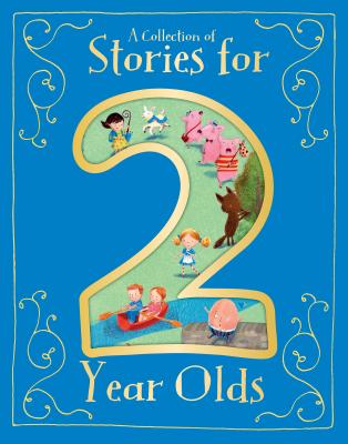 A Collection of Stories for 2 Year Olds by Parragon Books