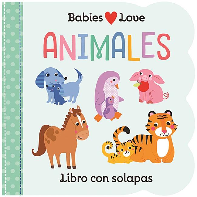 Babies Love Animales / Babies Love Animals (Spanish Edition) by Cottage Door Press