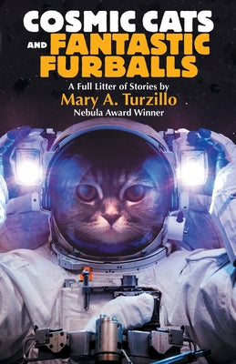 Cosmic Cats & Fantastic Furballs: Fantasy and Science Fiction Stories with Cats by Turzillo, Mary A.