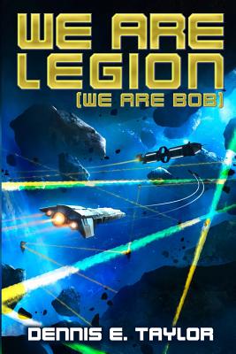 We Are Legion (We Are Bob) by Taylor, Dennis E.