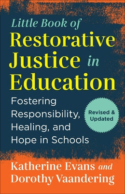 The Little Book of Restorative Justice in Education: Fostering Responsibility, Healing, and Hope in Schools by Evans, Katherine