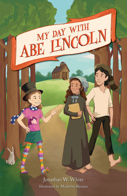 My Day with Abe Lincoln by White, Jonathan