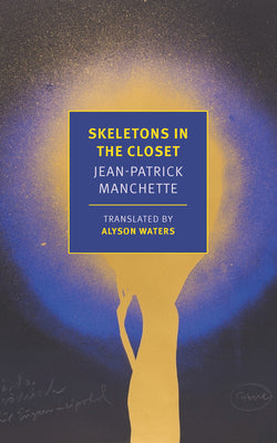 Skeletons in the Closet by Manchette, Jean-Patrick