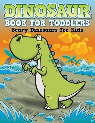Dinosaur Coloring Book For Toddlers: Scary Dinosaurs For Kids by Speedy Publishing LLC
