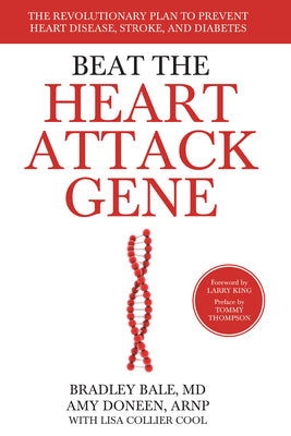 Beat the Heart Attack Gene: The Revolutionary Plan to Prevent Heart Disease, Stroke, and Diabetes by Bale, Bradley