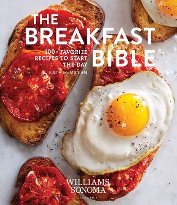 The Breakfast Bible: 100+ Favorite Recipes to Start the Day by McMillan, Kate