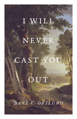 I Will Never Cast You Out (25-Pack) by Ortlund, Dane C.