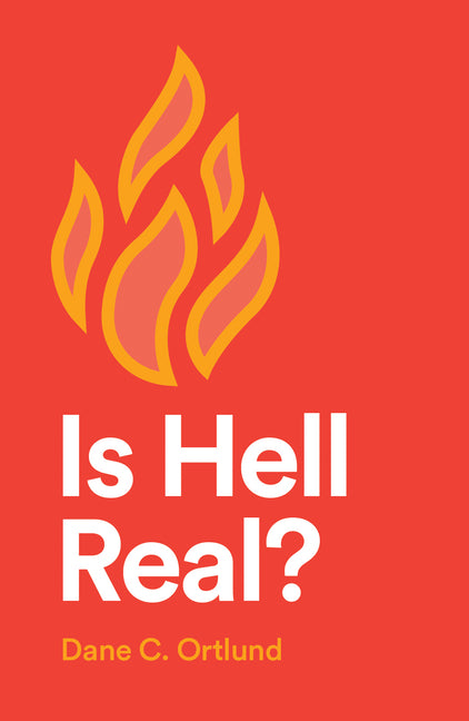 Is Hell Real? (25-Pack) by Ortlund, Dane C.