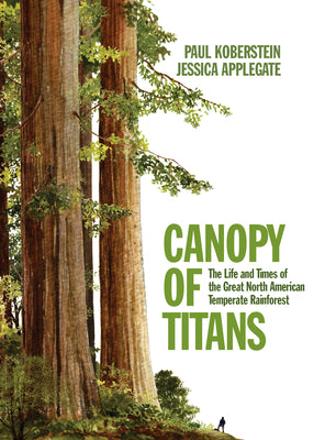 Canopy of Titans: The Life and Times of the Great North American Temperate Rainforest by Applegate, Jessica