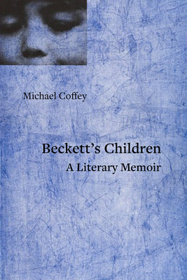 Beckett's Children: A Literary Memoir by Coffey, Michael