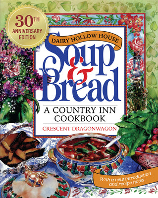 Dairy Hollow House Soup & Bread: Thirtieth Anniversary Edition by Dragonwagon, Crescent