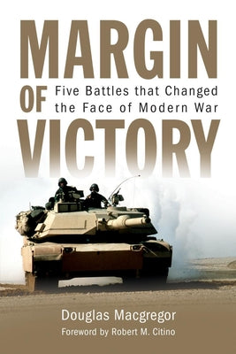 Margin of Victory: Five Battles That Changed the Face of Modern War by MacGregor, Douglas