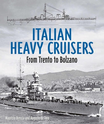 Italian Heavy Cruisers: From Trent to Bolzano by Brescia, Maurizio