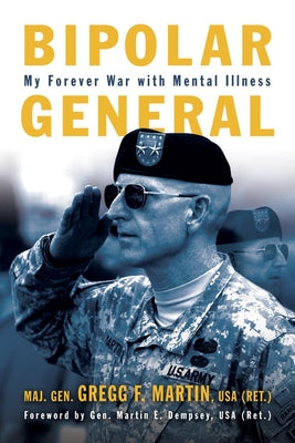 Bipolar General: My Forever War with Mental Illness by Martin, Gregg F.