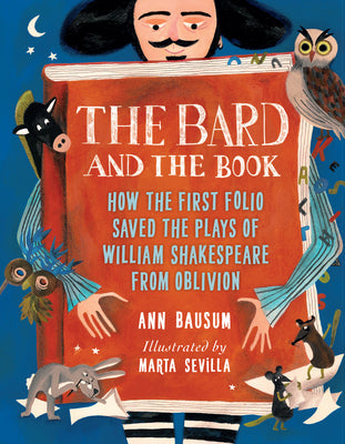 The Bard and the Book: How the First Folio Saved the Plays of William Shakespeare from Oblivion by Bausum, Ann