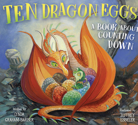 Ten Dragon Eggs: A Book about Counting Down by Graham-Barber, Lynda
