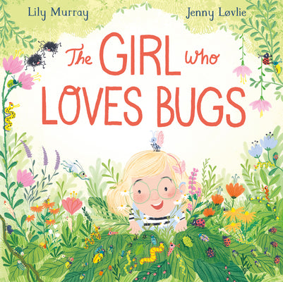 The Girl Who Loves Bugs by Murray, Lily