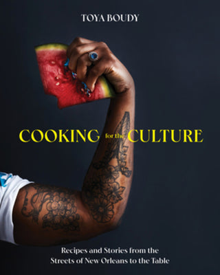 Cooking for the Culture: Recipes and Stories from the New Orleans Streets to the Table by Boudy, Toya