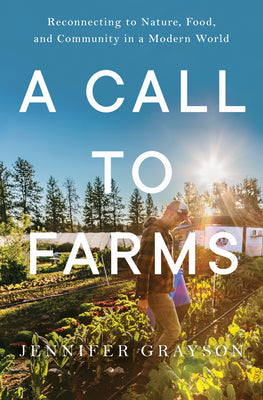 A Call to Farms: Reconnecting to Nature, Food, and Community in a Modern World by Grayson, Jennifer