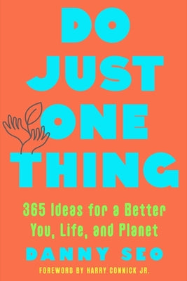 Do Just One Thing: 365 Ideas for a Better You, Life, and Planet by Seo, Danny
