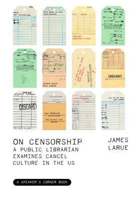 On Censorship: A Public Librarian Examines Cancel Culture in the Us by Larue, James