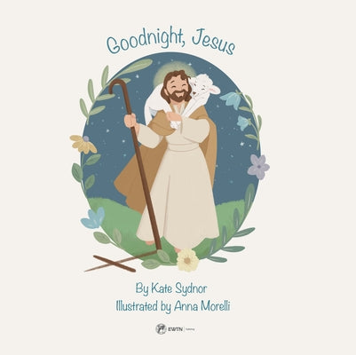 Goodnight, Jesus: A Children's Bedtime Story by Sydnor, Kate