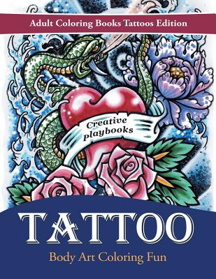 Tattoo Body Art Coloring Fun - Adult Coloring Books Tattoos Edition by Creative Playbooks