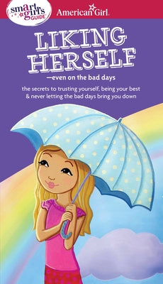 A Smart Girl's Guide: Liking Herself: Even on the Bad Days by Zelinger, Laurie