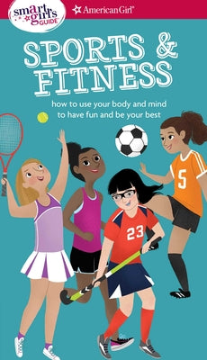 A Smart Girl's Guide: Sports & Fitness: How to Use Your Body and Mind to Play and Feel Your Best by Maring, Therese Kauchak