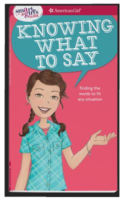 A Smart Girl's Guide: Knowing What to Say: Finding the Words to Fit Any Situation by Criswell, Patti Kelley