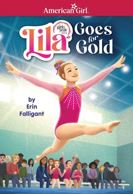 Lila Goes for Gold (American Girl's Girl of the Year 2024) by Erin, Falligant