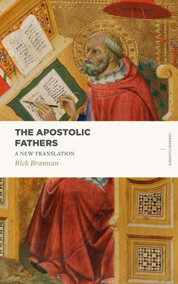 The Apostolic Fathers: A New Translation by Brannan, Rick