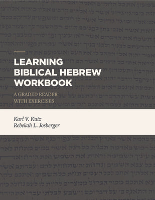 Learning Biblical Hebrew Workbook: A Graded Reader with Exercises by Kutz, Karl V.