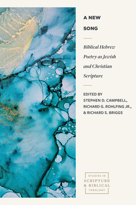 A New Song: Biblical Hebrew Poetry as Jewish and Christian Scripture by Campbell, Stephen D.