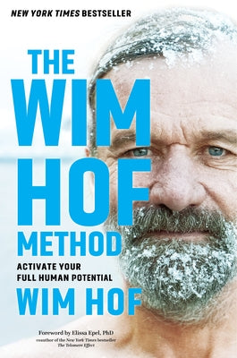 The Wim Hof Method: Activate Your Full Human Potential by Hof, Wim