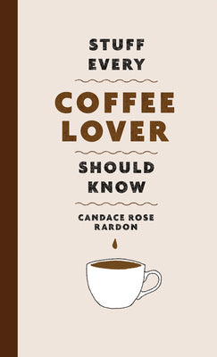 Stuff Every Coffee Lover Should Know by Rardon, Candace Rose