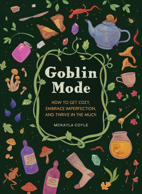 Goblin Mode: How to Get Cozy, Embrace Imperfection, and Thrive in the Muck by Coyle, McKayla