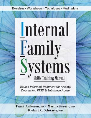 Internal Family Systems Skills Training Manual: Trauma-Informed Treatment for Anxiety, Depression, Ptsd & Substance Abuse by Anderson, Frank G.