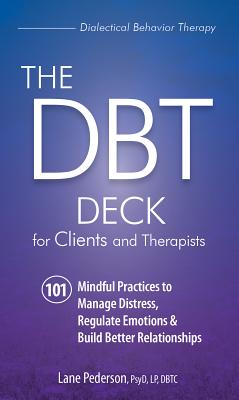 The Dbt Deck for Clients and Therapists: 101 Mindful Practices to Manage Distress, Regulate Emotions & Build Better Relationships by Pederson, Lane