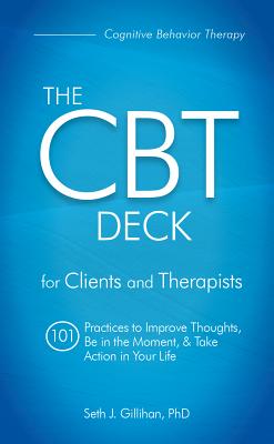 The CBT Deck: 101 Practices to Improve Thoughts, Be in the Moment & Take Action in Your Life by Gillihan, Seth