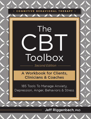 The CBT Toolbox, Second Edition: 185 Tools to Manage Anxiety, Depression, Anger, Behaviors & Stress by Riggenbach, Jeff