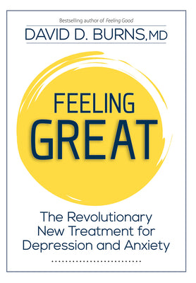 Feeling Great: The Revolutionary New Treatment for Depression and Anxiety by Burns, David