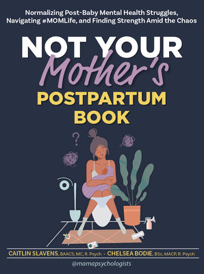 Not Your Mother's Postpartum Book: Normalizing Post-Baby Mental Health Struggles, Navigating #Momlife, and Finding Strength Amid the Chaos by Slavens, Caitlin